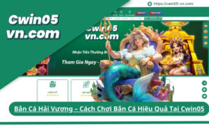 Bắn Cá Hải Vương Cách Chơi Bắn Cá Hiệu Quả Tại Cwin05