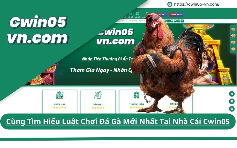 Cùng Tìm Hiểu Luật Chơi Đá Gà Mới Nhất Tại Nhà Cái Cwin05