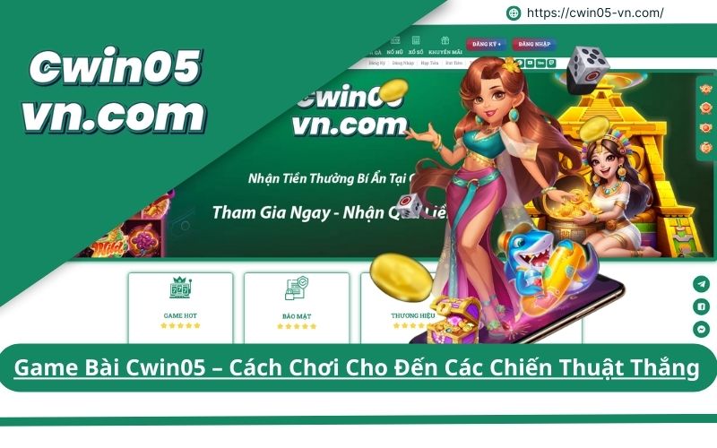 Game Bài Cwin05 – Cách Chơi Cho Đến Các Chiến Thuật Thắng