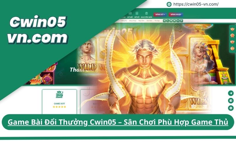 Game Bài Đổi Thưởng Cwin05 – Sân Chơi Phù Hợp Game Thủ