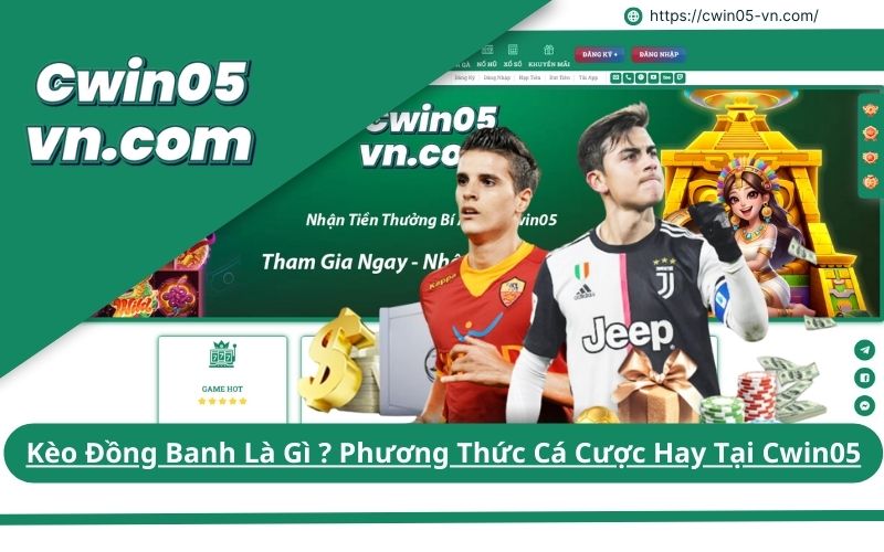 Kèo Đồng Banh Là Gì ? Phương Thức Cá Cược Hay Tại Cwin05