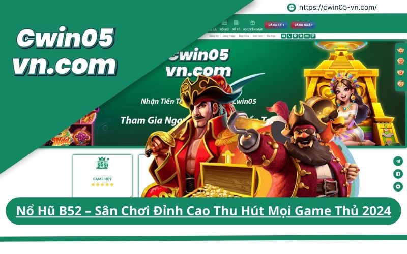 Nổ Hũ B52 – Sân Chơi Đỉnh Cao Thu Hút Mọi Game Thủ 2024