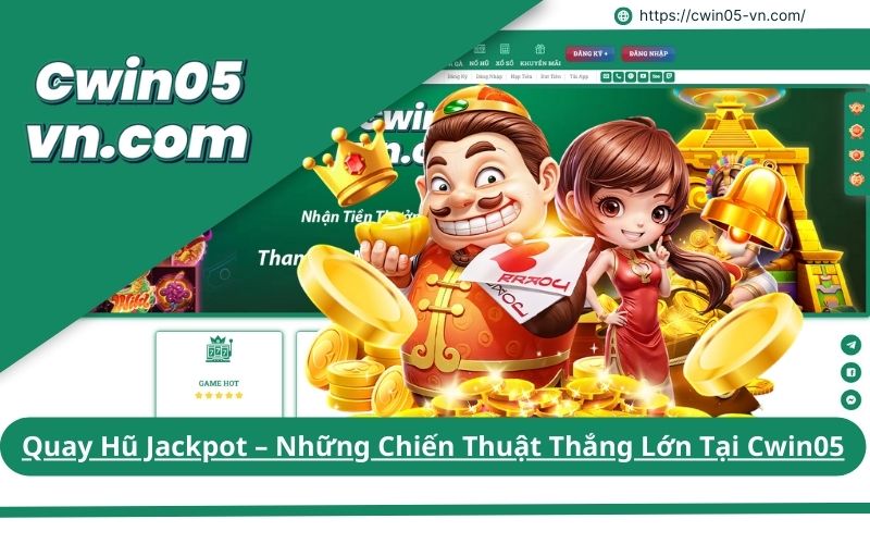 Quay Hũ Jackpot – Những Chiến Thuật Thắng Lớn Tại Cwin05