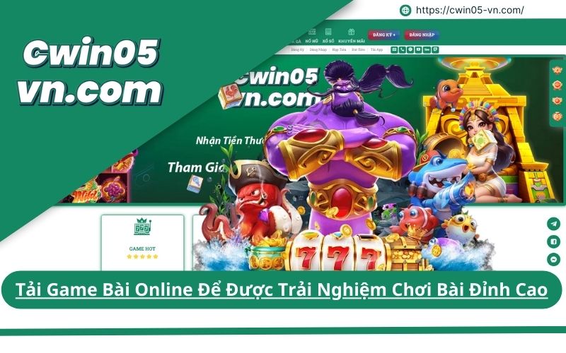 Tải Game Bài Online Để Được Trải Nghiệm Chơi Bài Đỉnh Cao