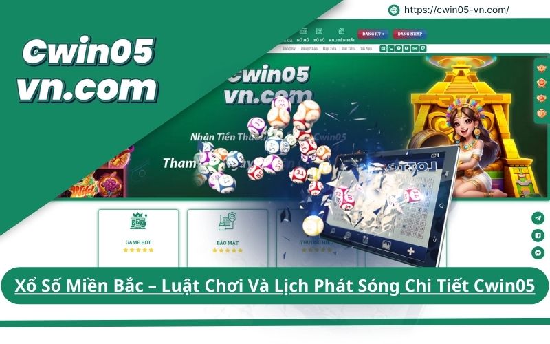 Xổ Số Miền Bắc Luật Chơi Và Lịch Phát Sóng Chi Tiết Cwin05